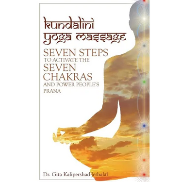 Kundalini Yoga Massage: Seven Steps to Activate the Seven Chakras and Power People's Prana