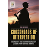 Crossroads of Intervention: Insurgency and Counterinsurgency Lessons from Central America