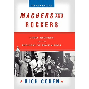 Machers and Rockers: Chess Records and the Business of Rock & Roll