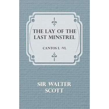 The Lay of the Last Minstrel - Cantos I.-VI.