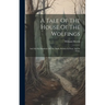 A Tale Of The House Of The Wolfings: And All The Kindreds Of The Mark, Written In Prose And In Verse