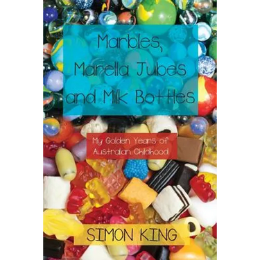 Marbles, Marella Jubes and Milk Bottles: My Golden Years of Australian Childhood