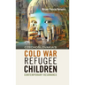 Czechoslovakia's Cold War Refugee Children: Contemporary Resonance