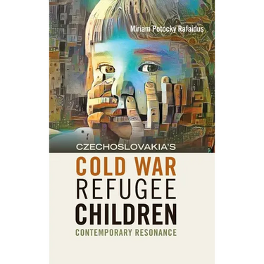 Czechoslovakia's Cold War Refugee Children: Contemporary Resonance