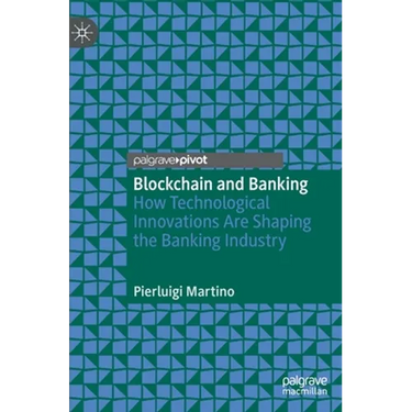 Blockchain and Banking: How Technological Innovations Are Shaping the Banking Industry