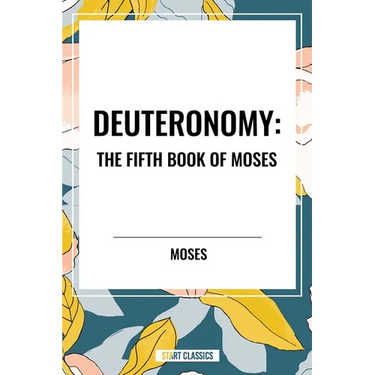 Deuteronomy: The Fifth Book of Moses