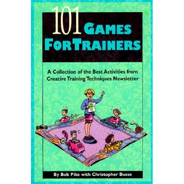 101 Games for Trainers: A Collection of the Best Activities from Creative Training Techniques Newsletter