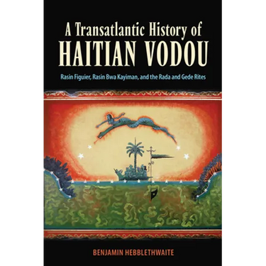 Transatlantic History of Haitian Vodou: Rasin Figuier, Rasin Bwa Kayiman, and the Rada and Gede Rites