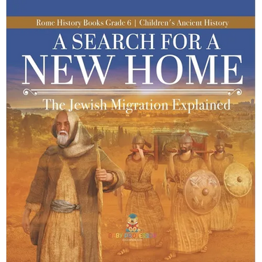 A Search for a New Home: The Jewish Migration Explained Rome History Books Grade 6 Children's Ancient History