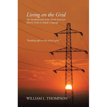 Living on the Grid: The Fundamentals of the North American Electric Grids in Simple Language