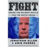 Fight: Inside the Wildest Battle for the White House