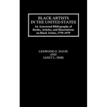 Black Artists in the United States: An Annotated Bibliography of Books, Articles, and Dissertations on Black Artists, 1779-1979