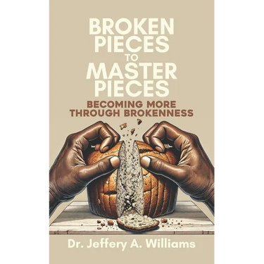 Broken Pieces to Master Pieces: Becoming More Through Brokenness