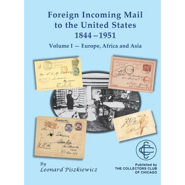 Foreign Incoming Mail to the United States 1844-1955 Vol 1 Europe, Africa and Asia