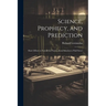 Science, Prophecy, and Prediction; Man's Efforts to Foretell the Future, From Babylon to Wall Street