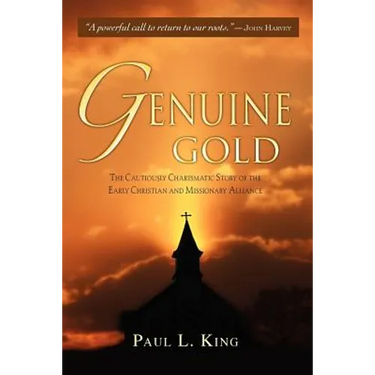 Genuine Gold: The Cautiously Charismatic Story of the Early Christian and Missionary Alliance