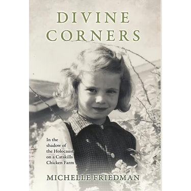 Divine Corners: In the Shadow of the Holocaust on a Catskills Chicken Farm