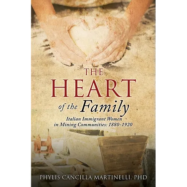 The Heart of the Family: Italian Immigrant Women in Mining Communities: 1880-1920