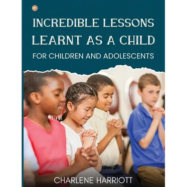 Incredible Lessons Learnt as a Child: For children and adolescent