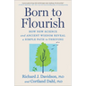 Born to Flourish: How New Science and Ancient Wisdom Reveal a Simple Path to Thriving