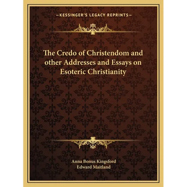 The Credo of Christendom and other Addresses and Essays on Esoteric Christianity