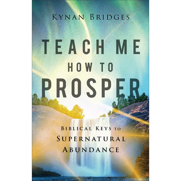 Teach Me How to Prosper: Biblical Keys to Supernatural Abundance