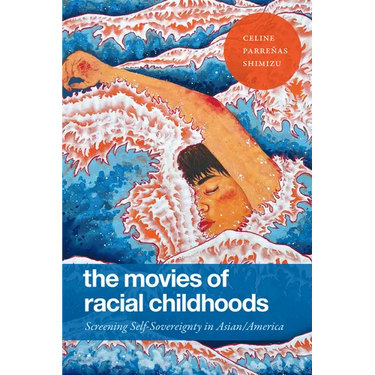 The Movies of Racial Childhoods: Screening Self-Sovereignty in Asian/America
