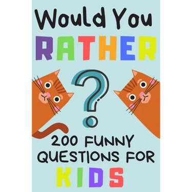 Would You Rather 200 Funny Question For Kids: Fun Game For Children And Parents (100 pages 6x9)
