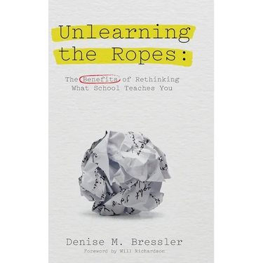 Unlearning the Ropes: The Benefits of Rethinking what School Teaches You