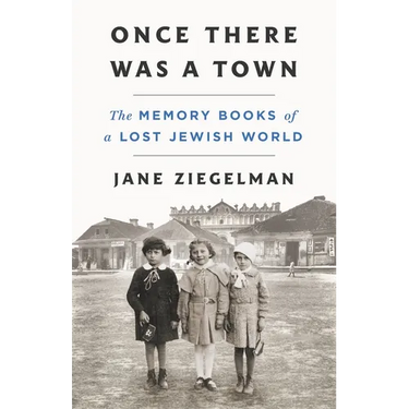 Once There Was a Town: The Memory Books of a Lost Jewish World