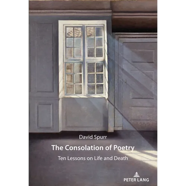 The Consolation of Poetry: Ten Lessons on Life and Death