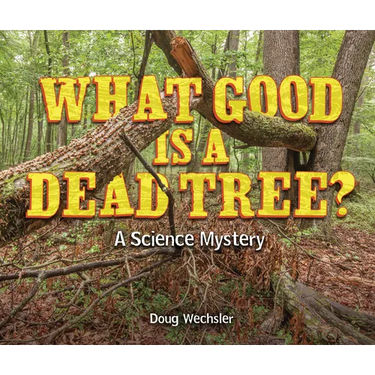 What Good Is a Dead Tree?: A Science Mystery