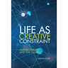 Life as Creative Constraint