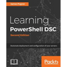 Learning PowerShell DSC - Second Edition: Automate deployment and configuration of your servers