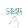 Create Motivation: Unlock the Leader Within