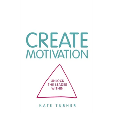 Create Motivation: Unlock the Leader Within