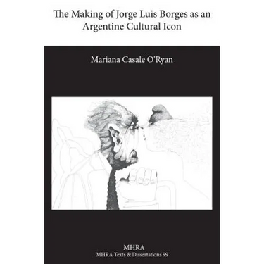 The Making of Jorge Luis Borges as an Argentine Cultural Icon