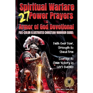 27 Spiritual Warfare Power Prayers & Armor of God Devotional: Full-Color Illustrated Christian Warrior Guide: Faith Over Fear, Strength to Stand Stron
