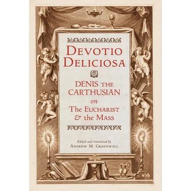 Devotio Deliciosa: Denis the Carthusian on the Mass and the Eucharist