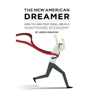The New American Dreamer: How to Land That Ideal Job in a Nightmare Economy