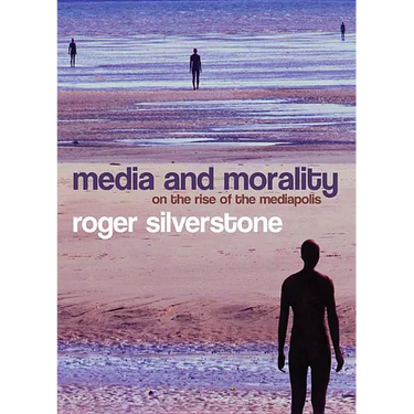 Media and Morality: On the Rise of the Mediapolis