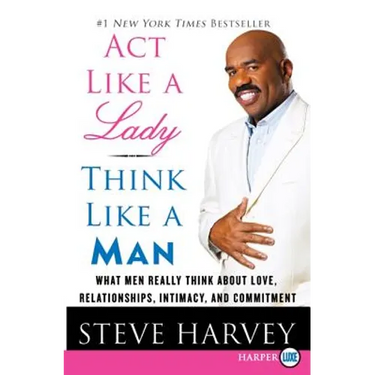 ACT Like a Lady, Think Like a Man: What Men Really Think about Love, Relationships, Intimacy, and Commitment