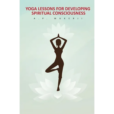 Yoga Lessons for Developing Spiritual Consciousness