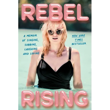 Rebel Rising: A Memoir of Singing, Sobbing, Laughing and Loving