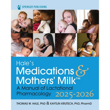 Hale's Medications & Mothers' Milk 2025-2026: A Manual of Lactational Pharmacology