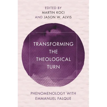 Transforming the Theological Turn: Phenomenology with Emmanuel Falque