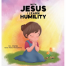 With Jesus I Learn Humlity: A kid's Bible story about humility and kindness, featuring a Christian lesson on love and respect for ages 4 to 9, from pr