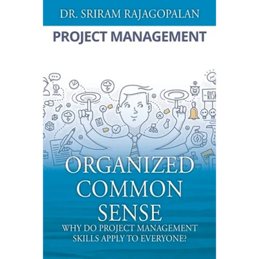 Organized Common Sense: Why Do Project Management Skills Apply to Everyone?