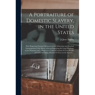 A Portraiture of Domestic Slavery, in the United States: With Proposing National Measures for the Education and Gradual Emancipation of the Slaves, Wi