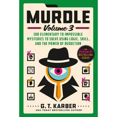 Murdle: Volume 3: 100 Elementary to Impossible Mysteries to Solve Using Logic, Skill, and the Power of Deduction